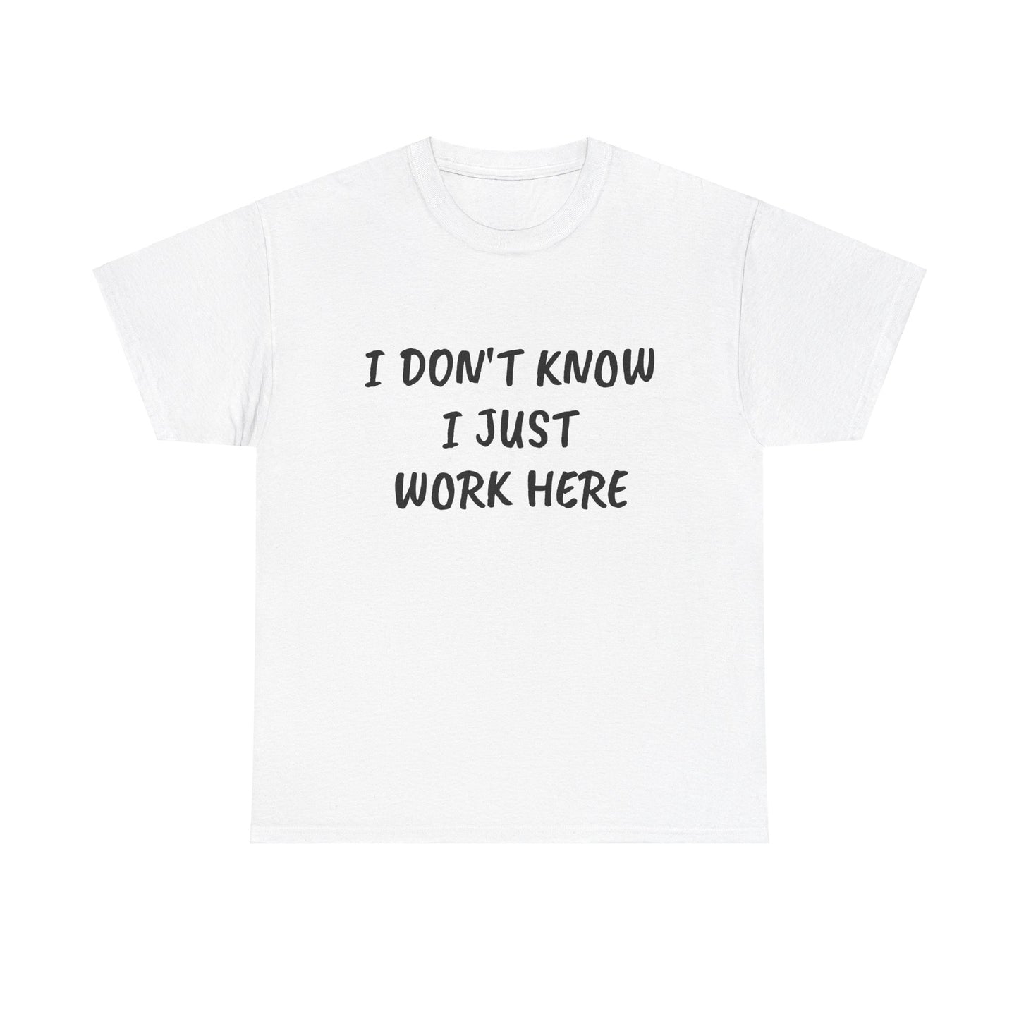 I Don’t Know I Just Work Here Tee