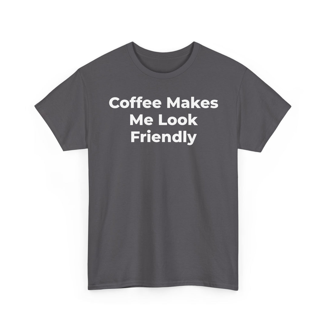 Coffee Makes Me Look Friendly T-Shirt