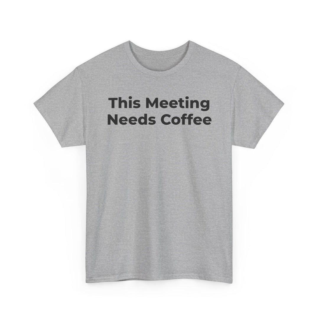 This Meeting Needs Coffee T-Shirt