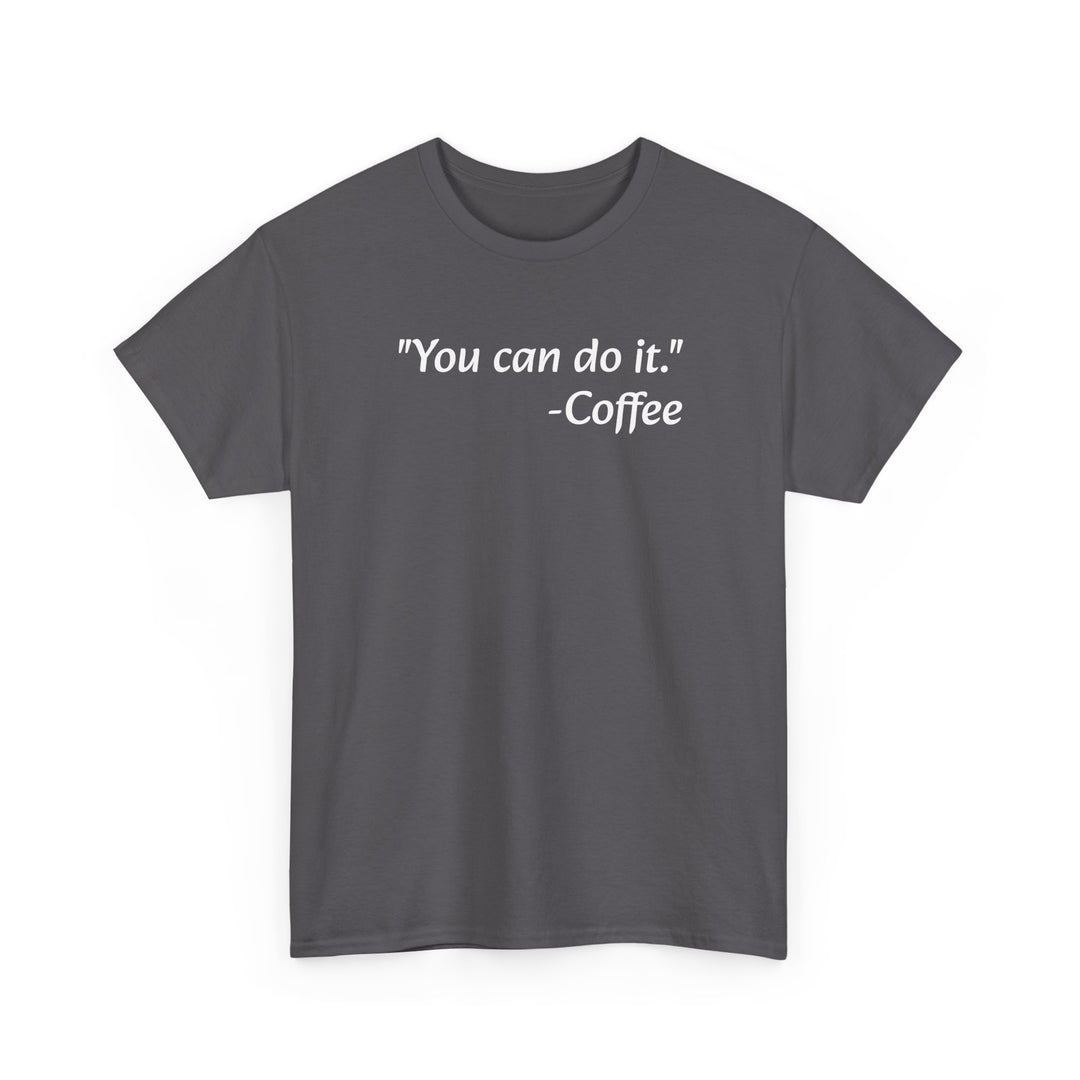 You Can Do It Coffee T-Shirt
