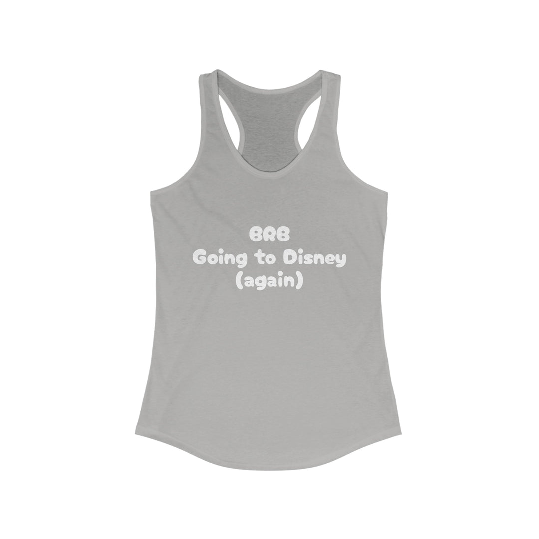 BRB Going to Disney Again Racerback Tank