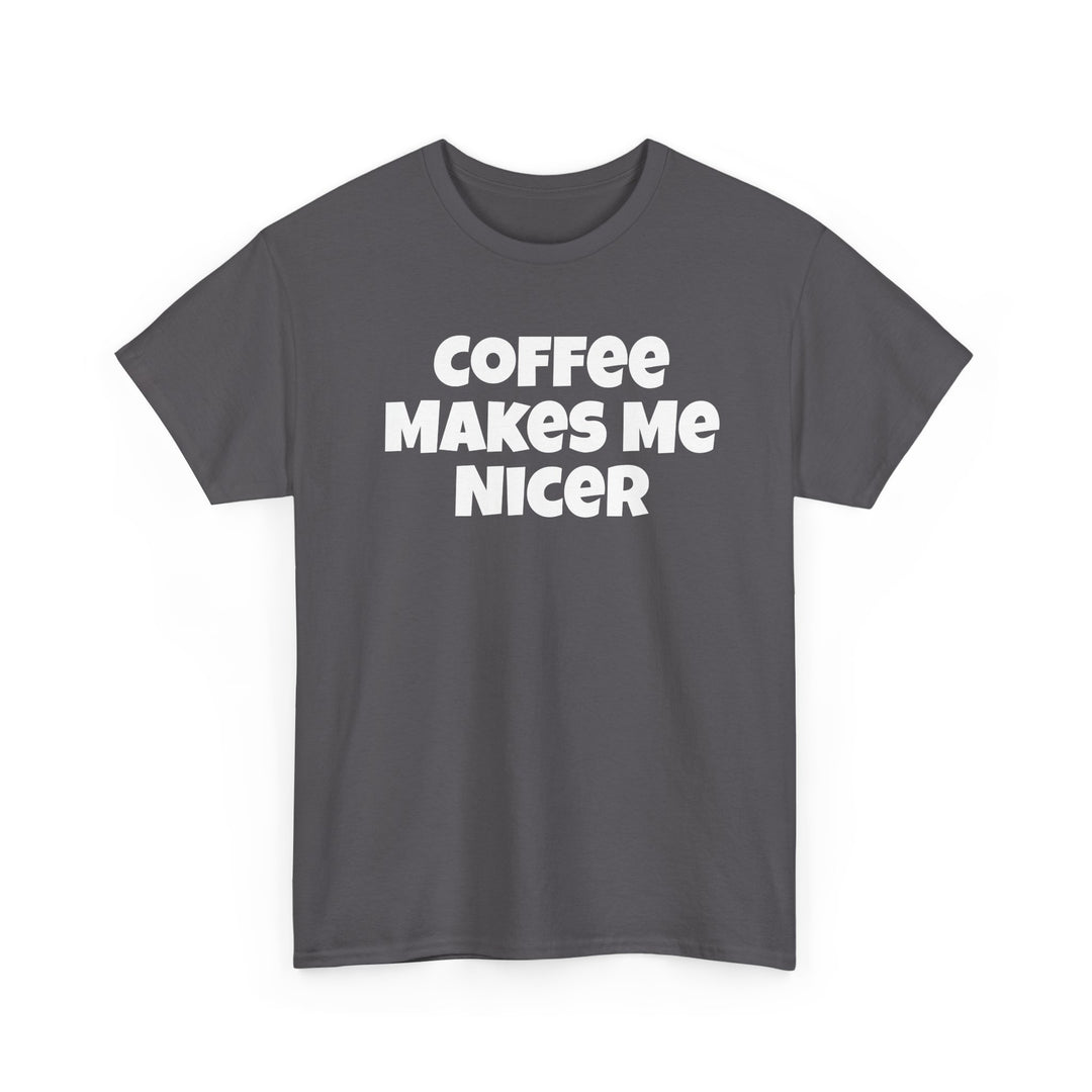 Coffee Makes Me Nicer Shirt