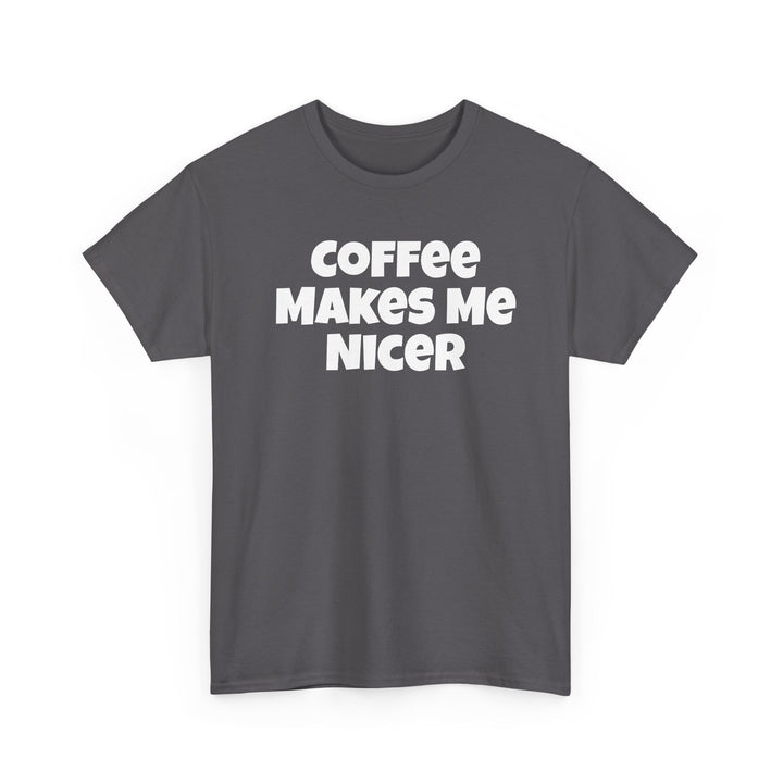 Coffee Makes Me Nicer Shirt