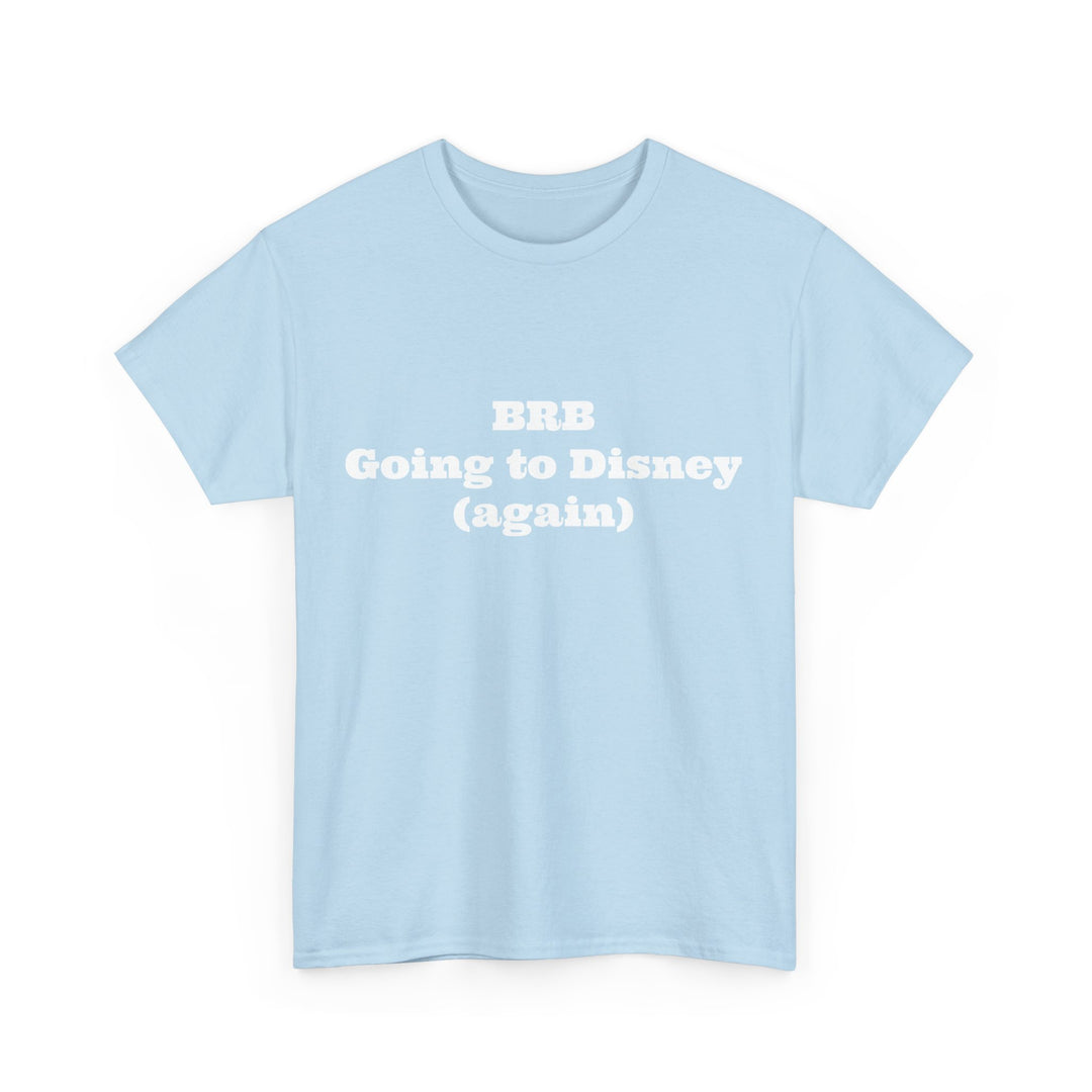 BRB Going to Disney Again Tee