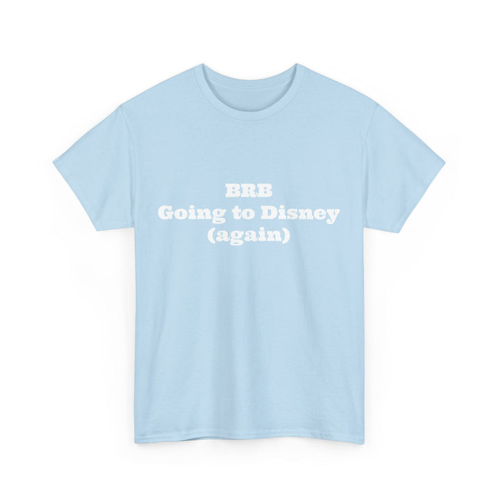 BRB Going to Disney Again Tee