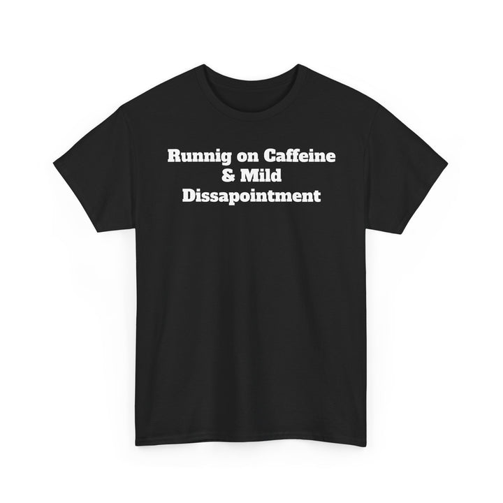 Runnig on Caffeine & Mild Dissapointment T-Shirt