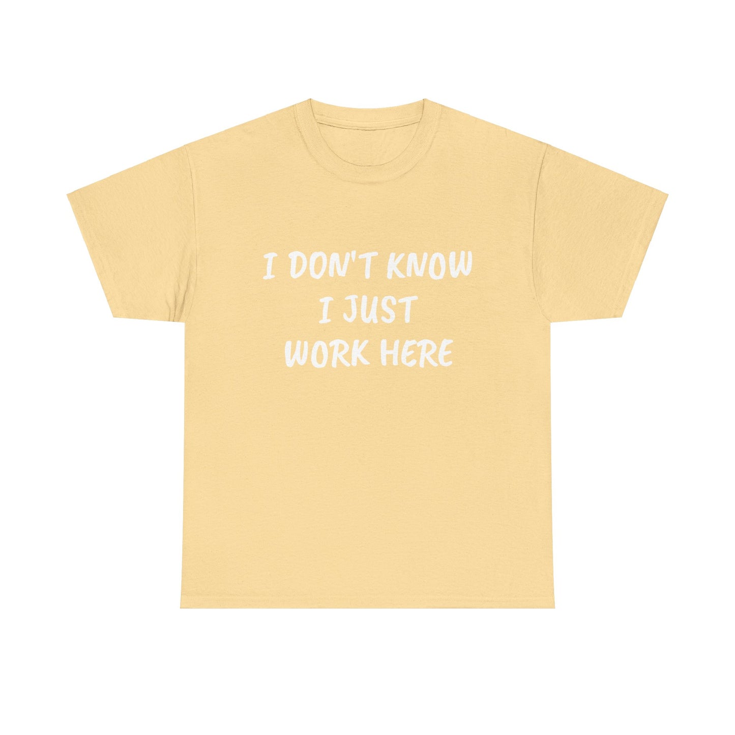 I Don’t Know I Just Work Here Tee