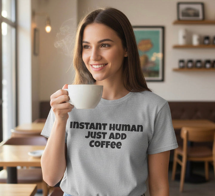 Instant Human Just Add Coffee