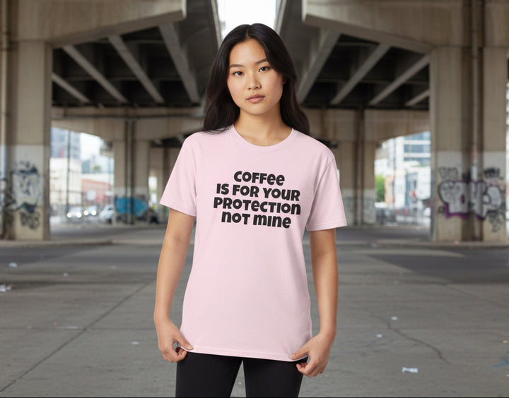 Coffee is for Your Protection Not Mine T-Shirt