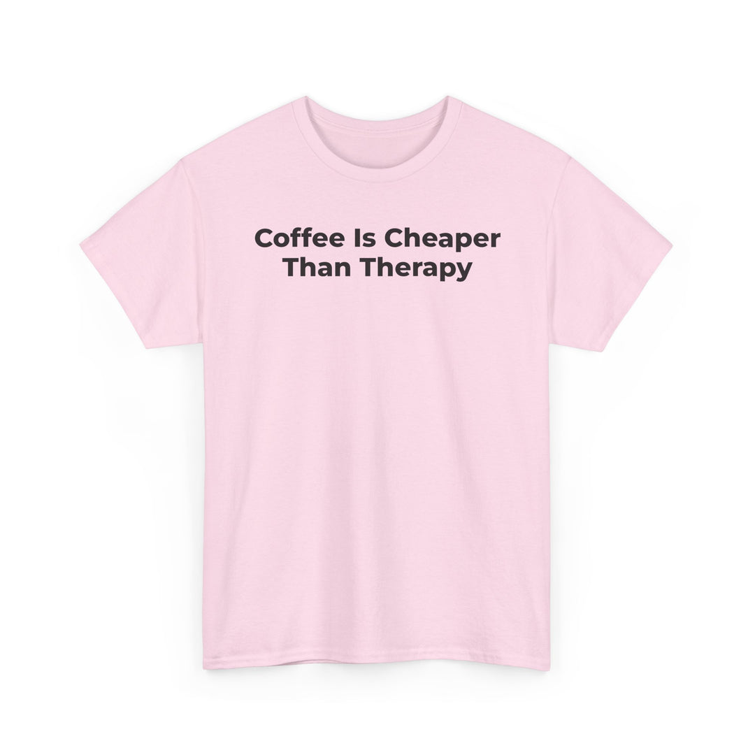 Coffee Is Cheaper Than Therapy T-Shirt