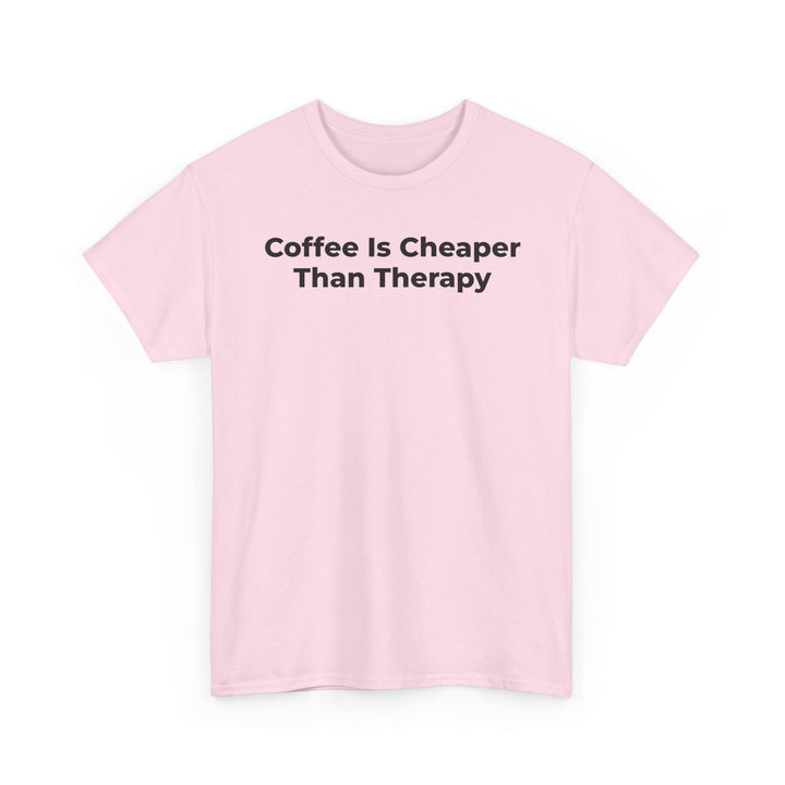 Coffee Is Cheaper Than Therapy T-Shirt