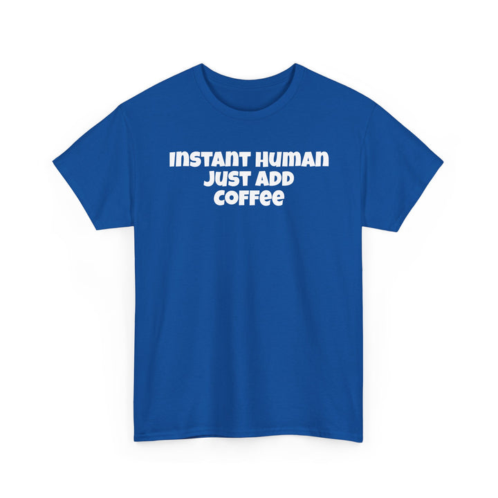 Instant Human Just Add Coffee