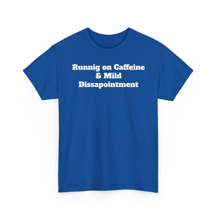 Runnig on Caffeine & Mild Dissapointment T-Shirt
