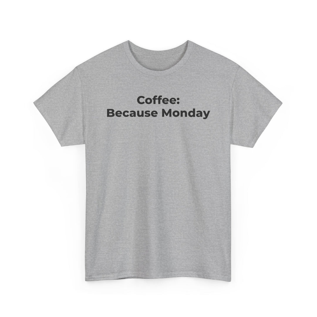 Coffee: Because Monday T-Shirt