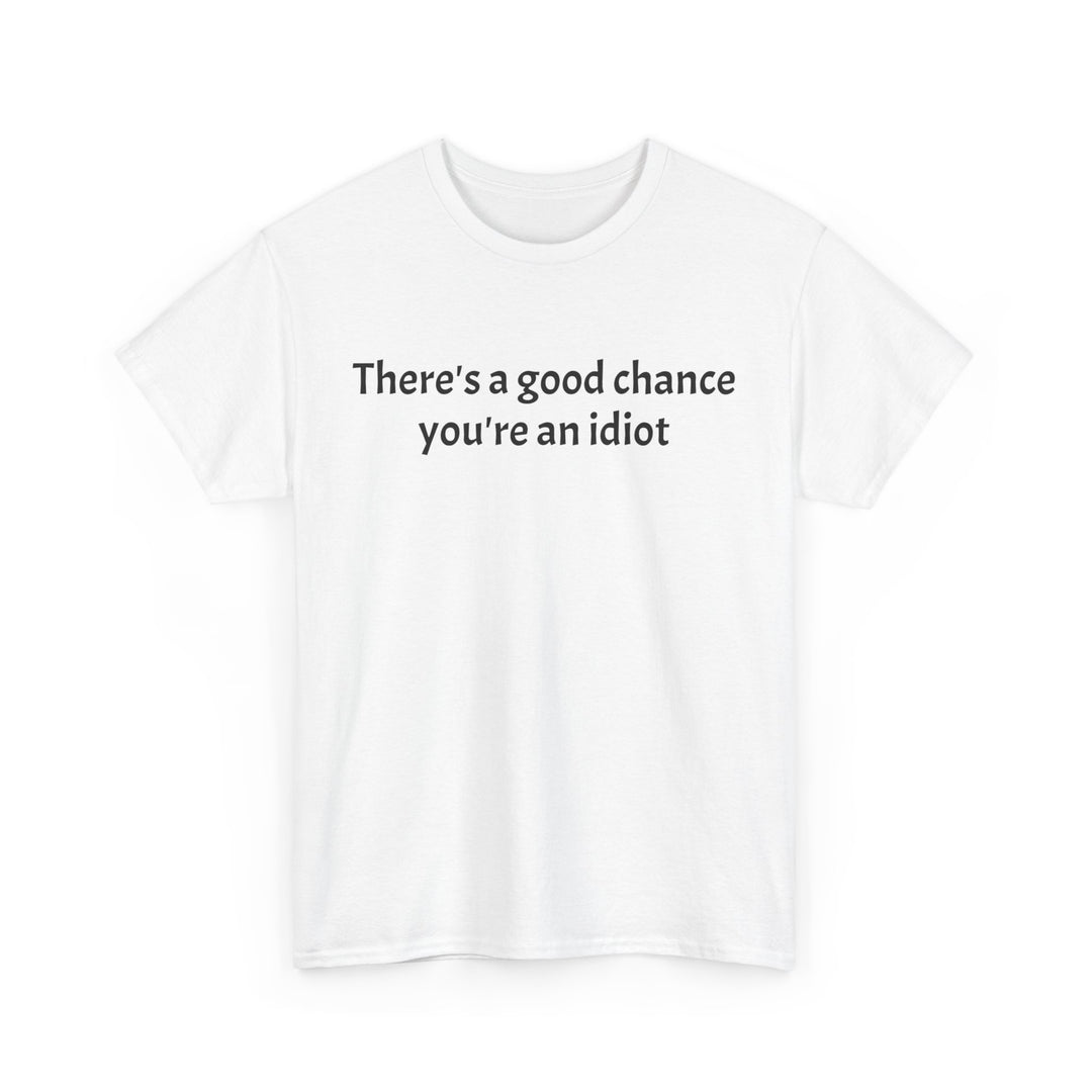 Good Chance You’re an Idiot