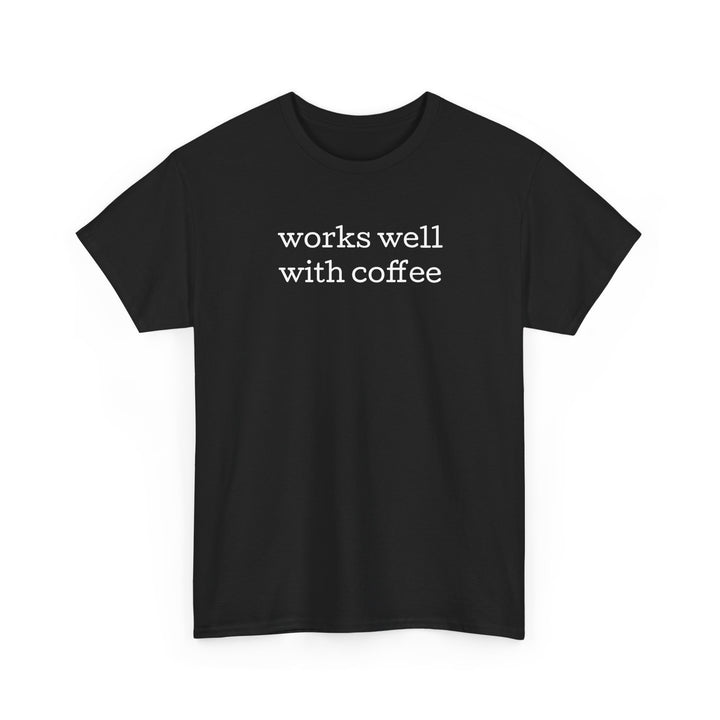 Works Well with Coffee T-Shirt