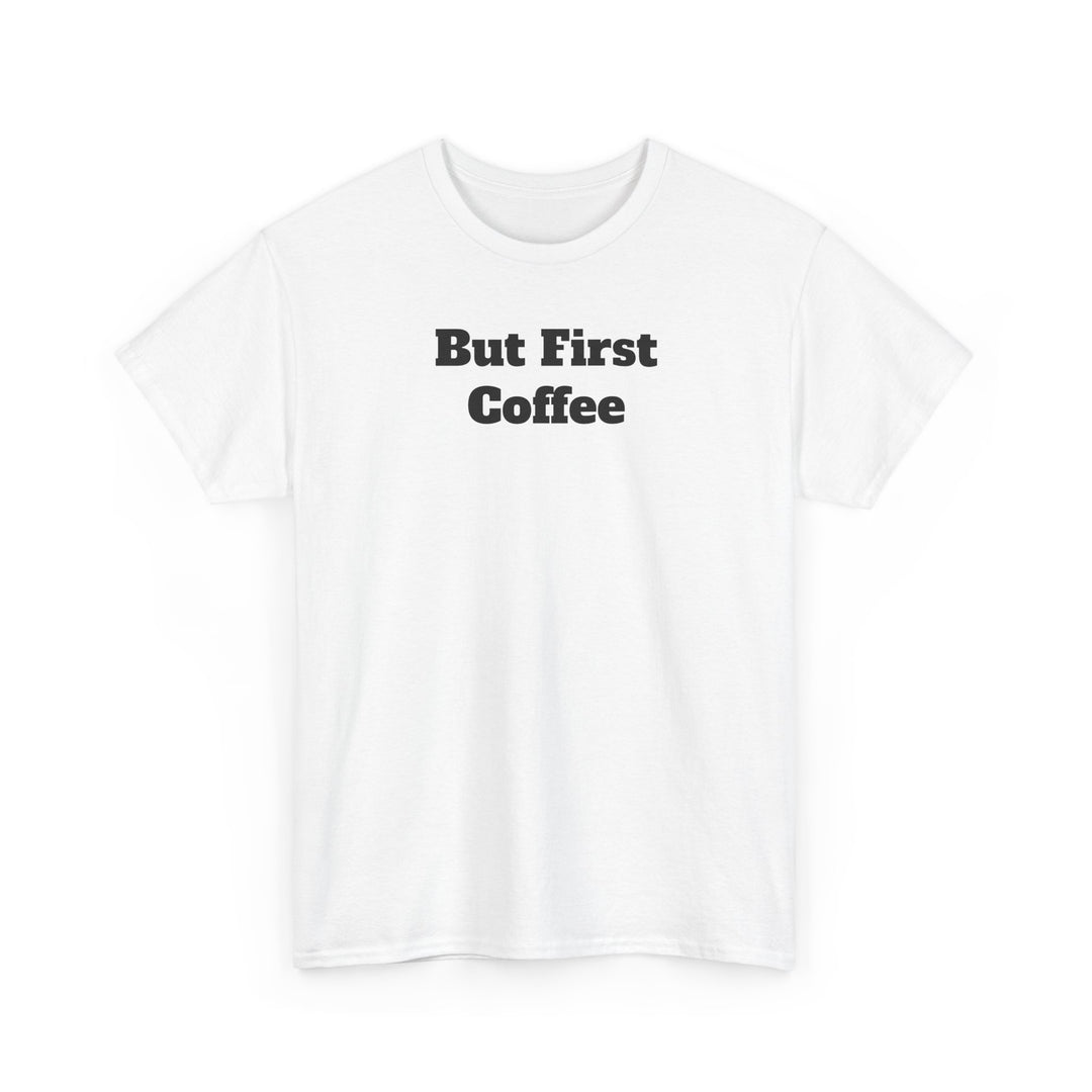 But First Coffee T-Shirt