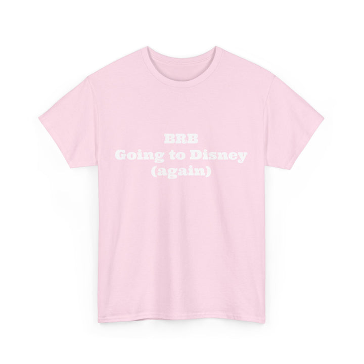 BRB Going to Disney Again Tee