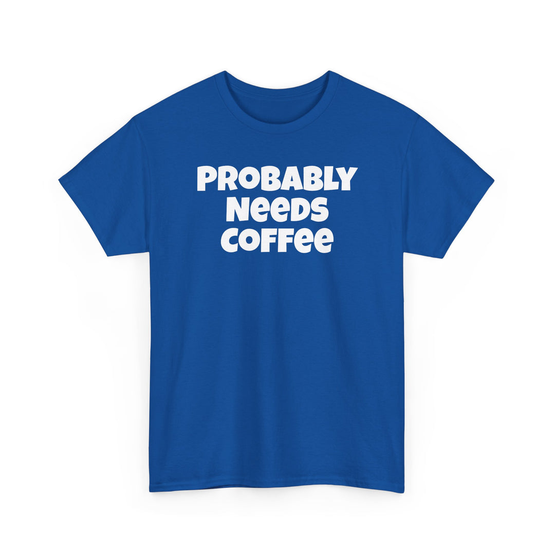 Probably Needs Coffee
