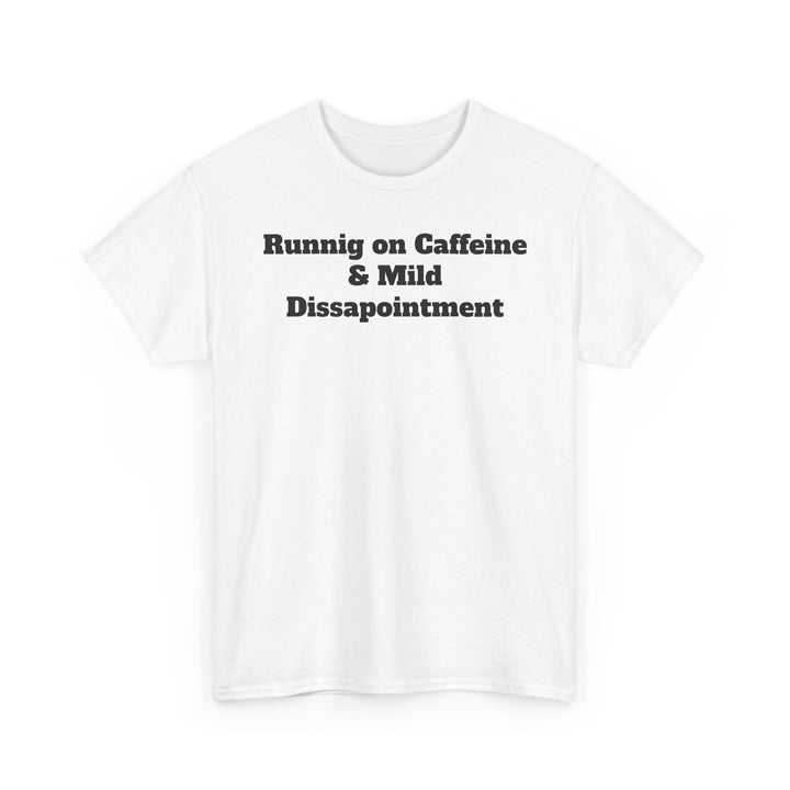 Runnig on Caffeine & Mild Dissapointment T-Shirt