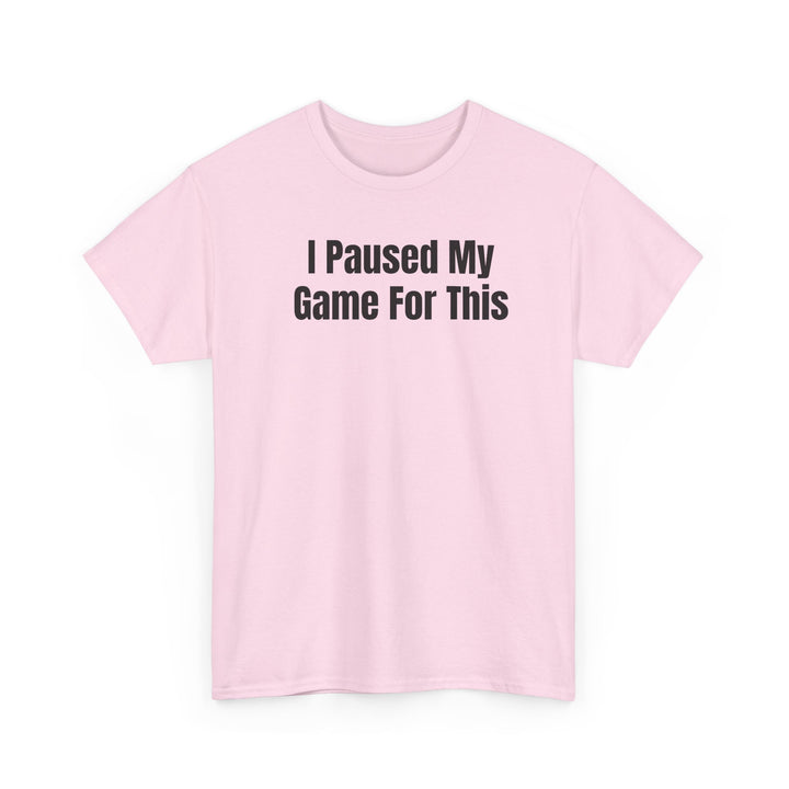 I Paused My Game For This Gamer T-Shirt
