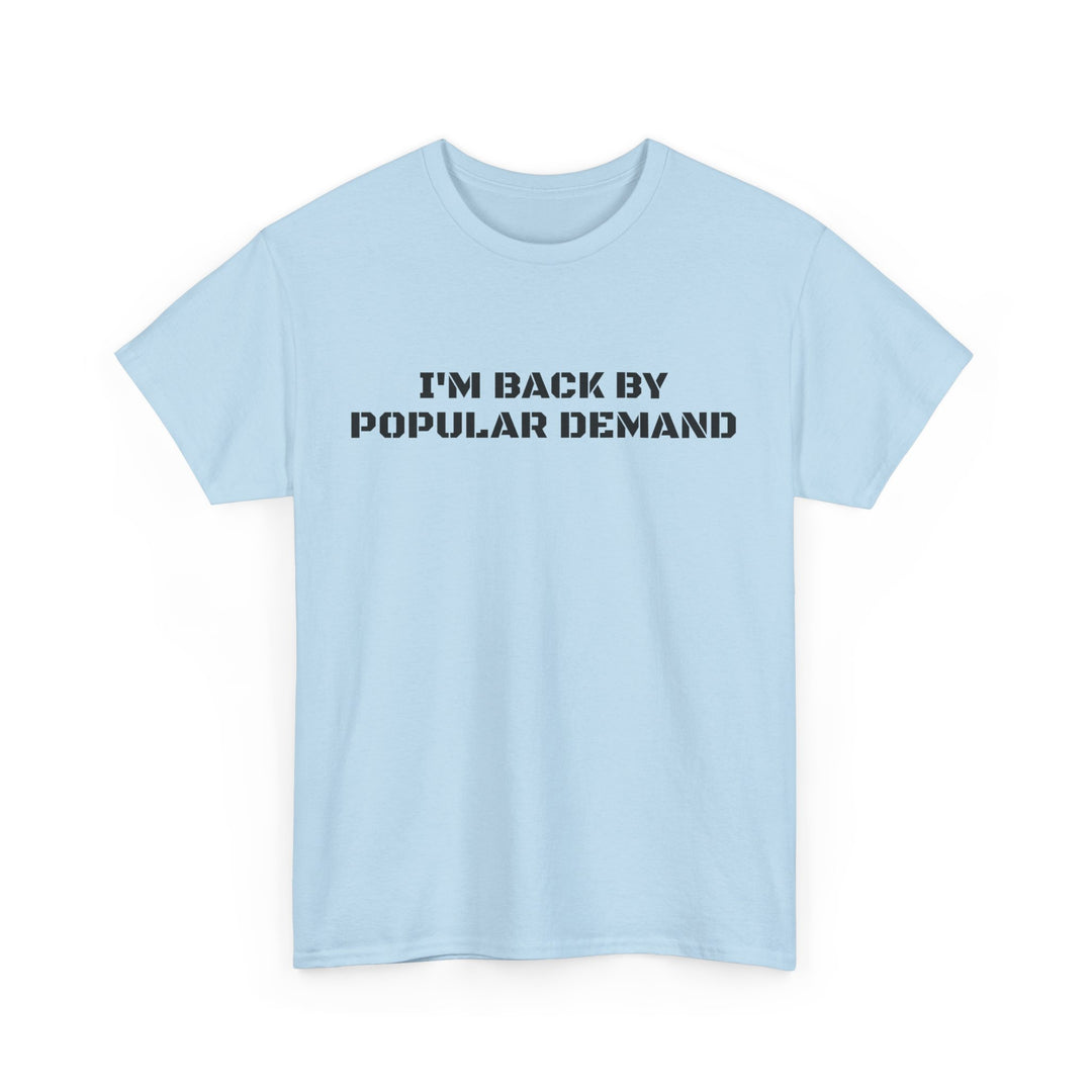I’m Back By Popular Demand Tee