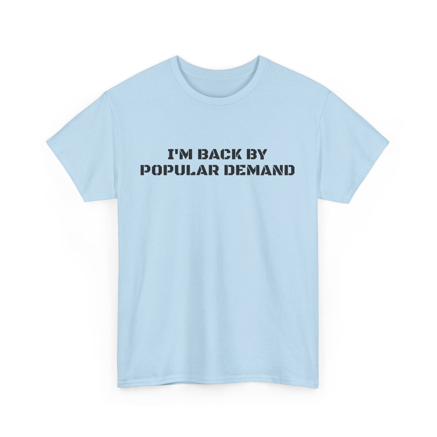 I’m Back By Popular Demand Tee