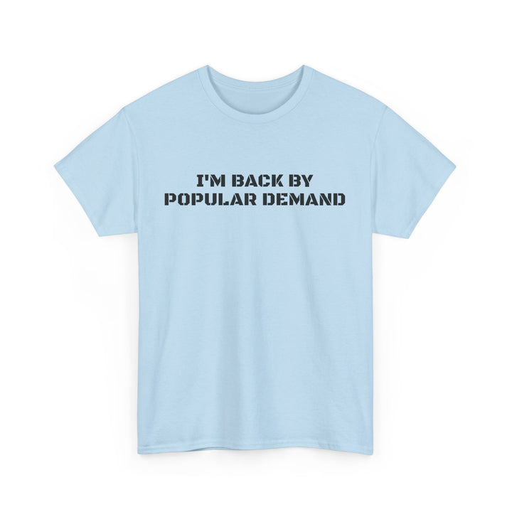 I’m Back By Popular Demand Tee