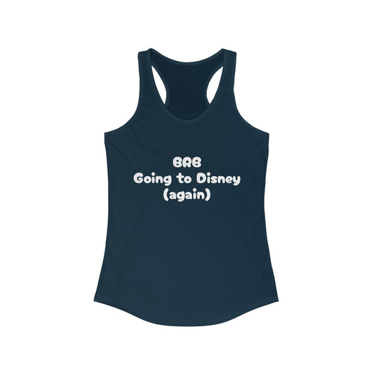 BRB Going to Disney Again Racerback Tank