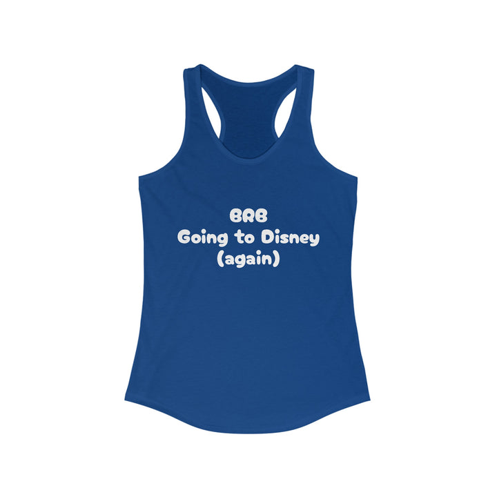 BRB Going to Disney Again Racerback Tank
