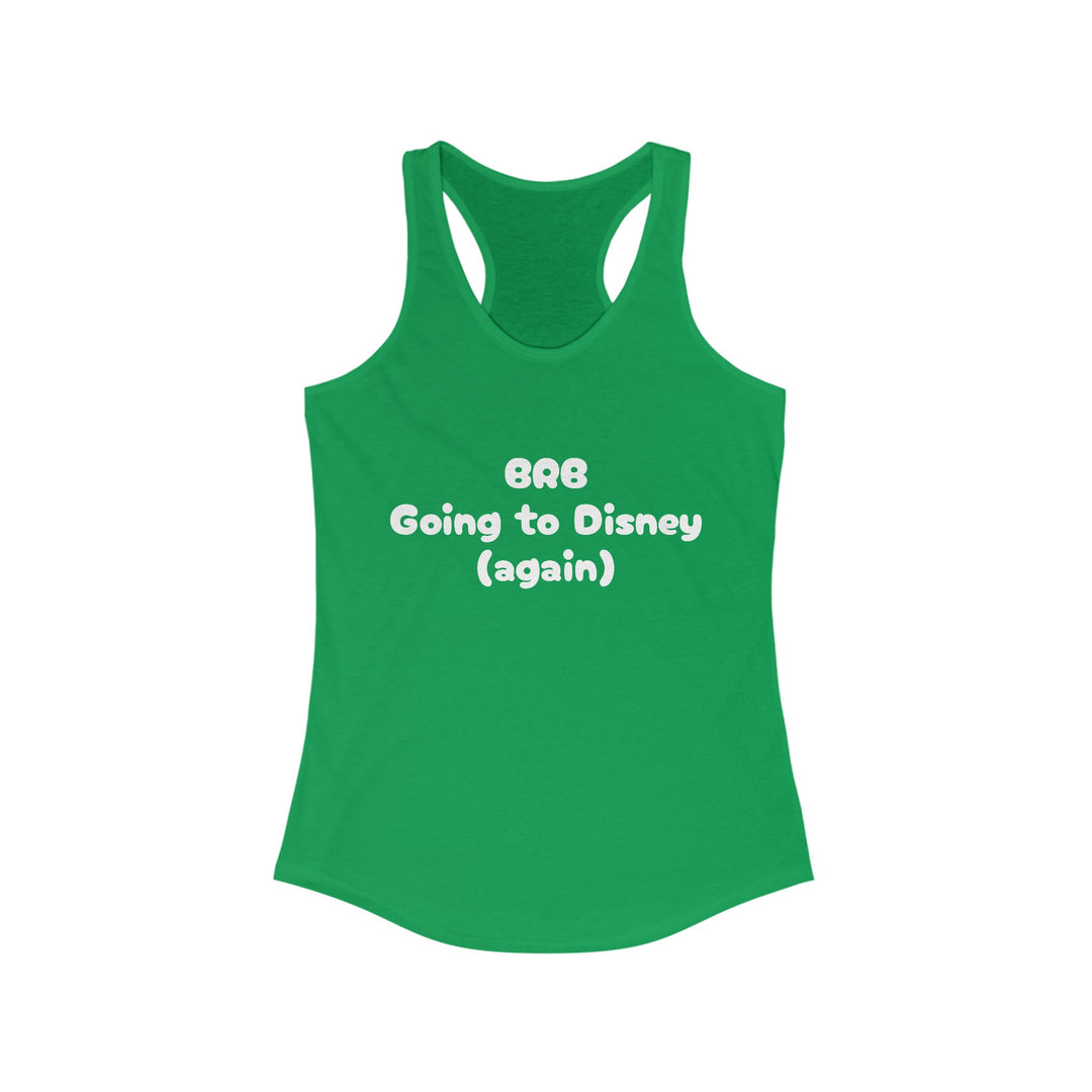 BRB Going to Disney Again Racerback Tank