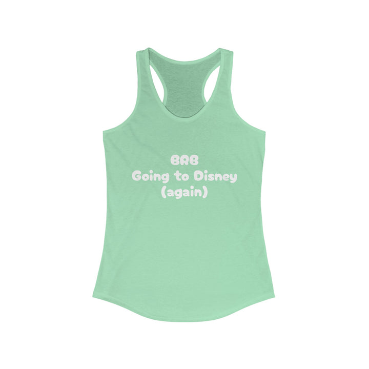 BRB Going to Disney Again Racerback Tank