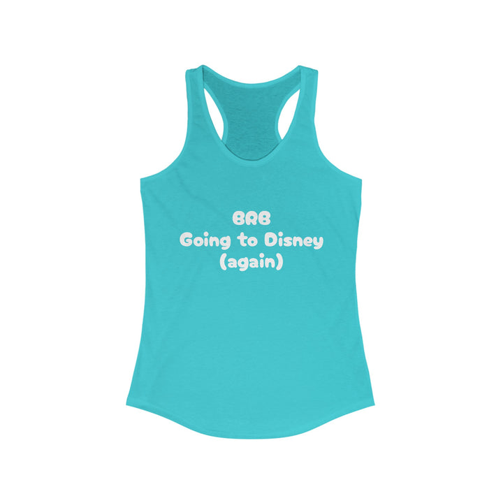 BRB Going to Disney Again Racerback Tank
