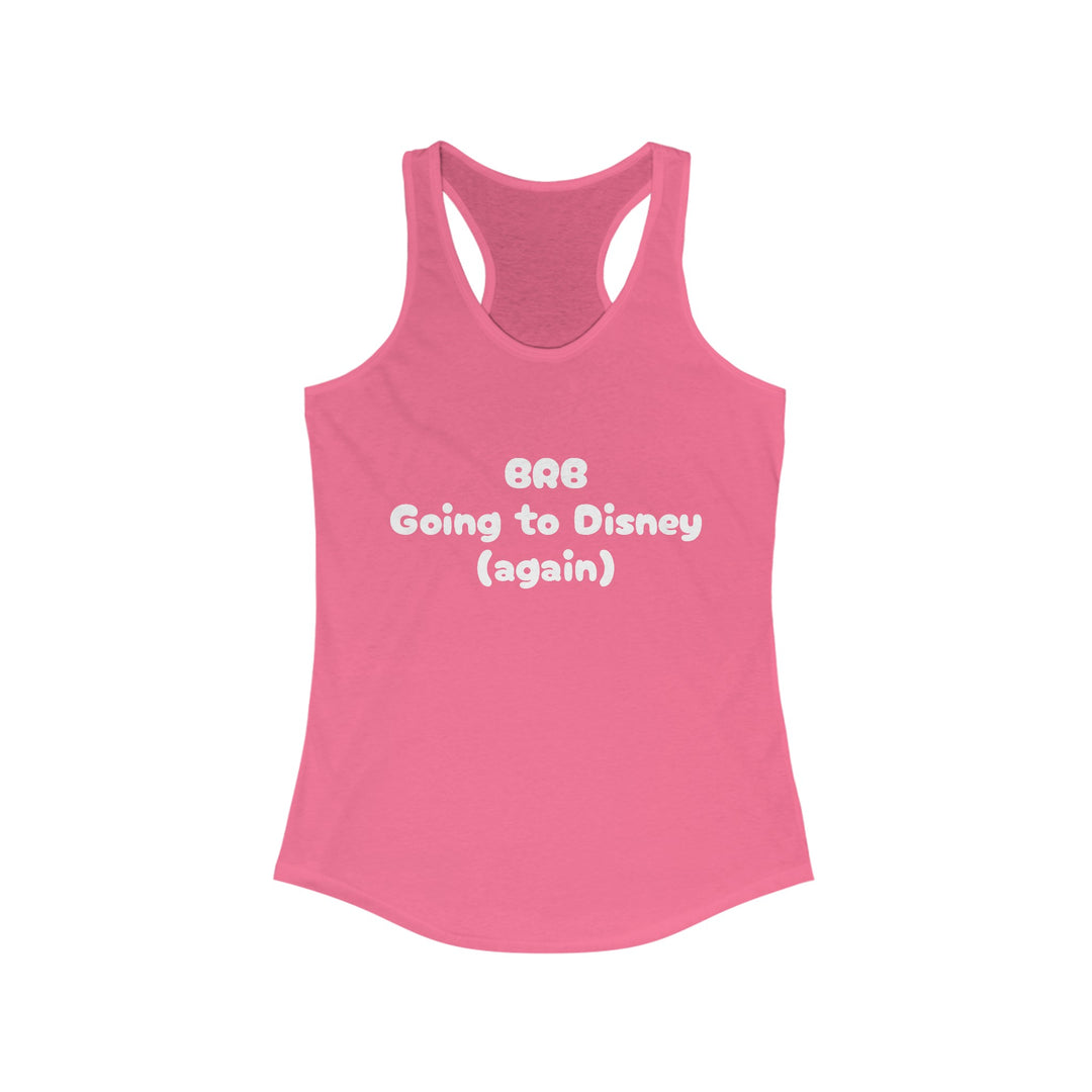 BRB Going to Disney Again Racerback Tank