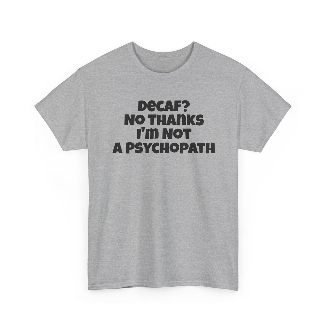 Decaf No Thanks I’m Not A Psychopath