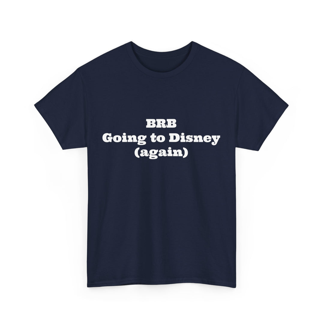 BRB Going to Disney Again Tee