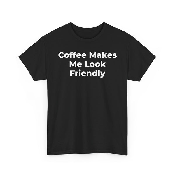Coffee Makes Me Look Friendly T-Shirt