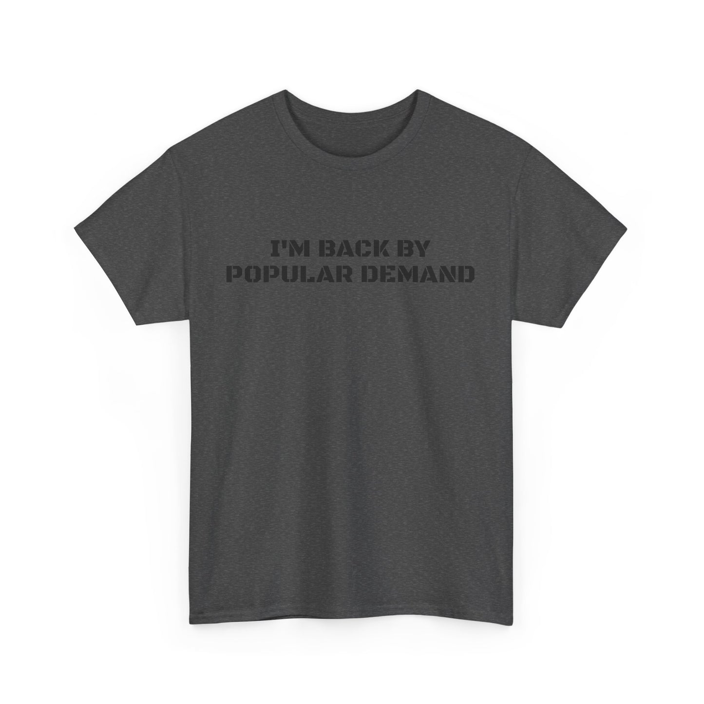 I’m Back By Popular Demand Tee