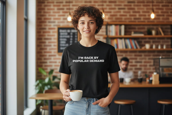 I’m Back By Popular Demand Tee