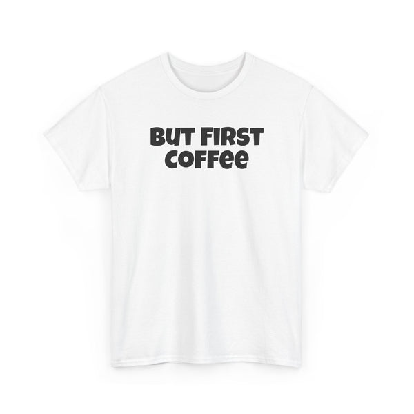 But First Coffee Shirt, Funny Coffee Shirt, Coffee Lover Gift, Caffeine Humor Tee, Morning Coffee Shirt, Coffee Quote Tee