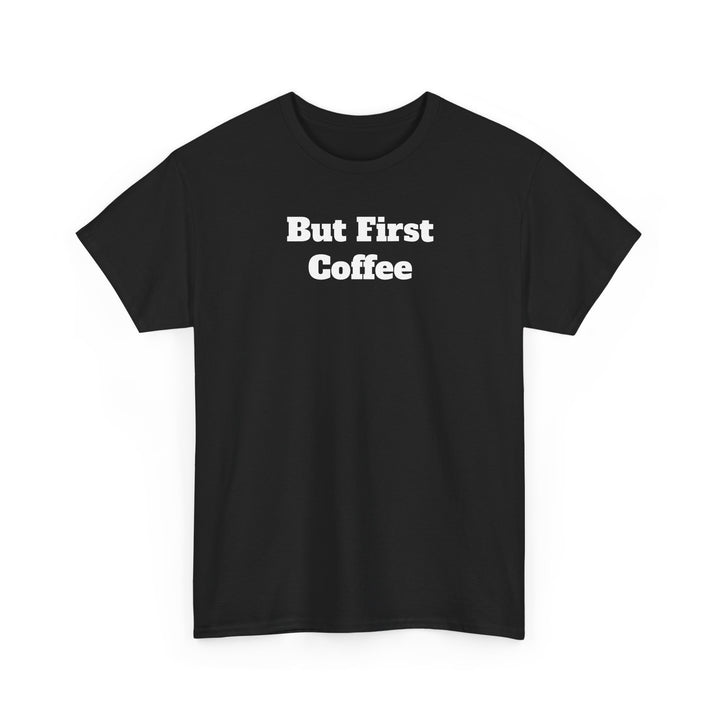 But First Coffee T-Shirt