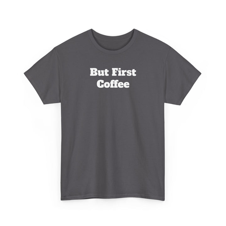 But First Coffee T-Shirt