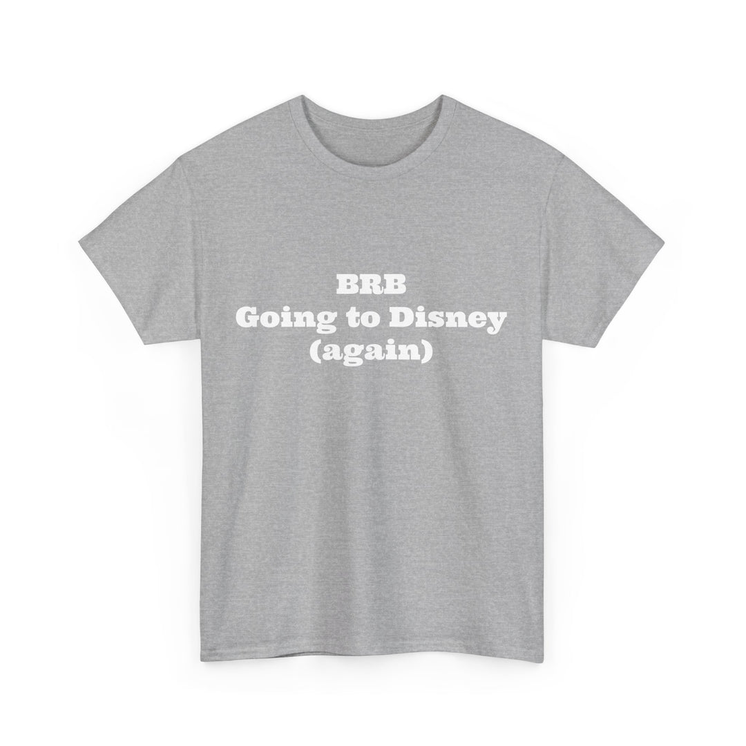 BRB Going to Disney Again Tee