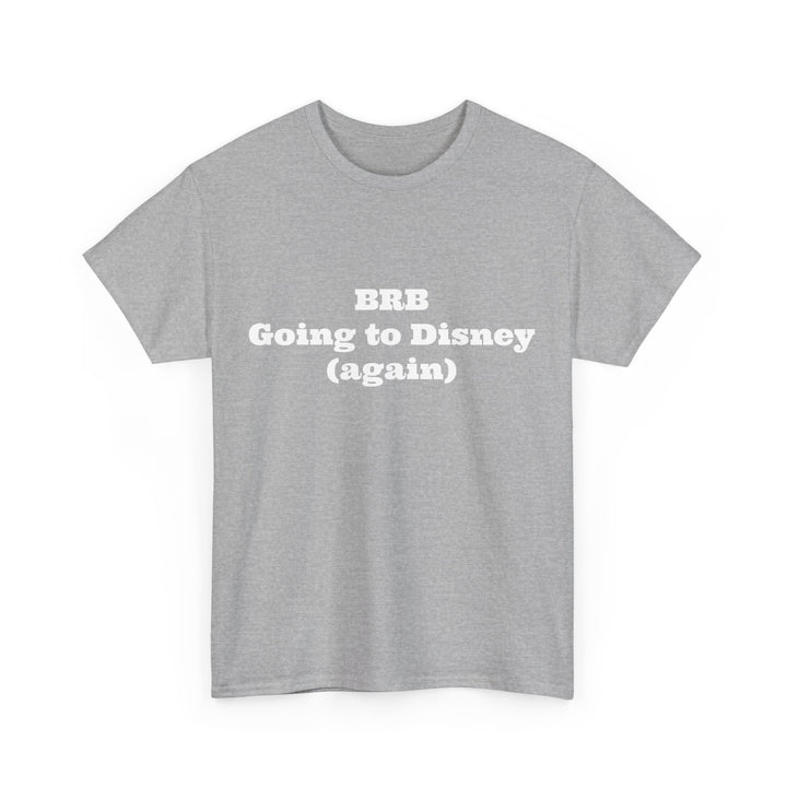 BRB Going to Disney Again Tee