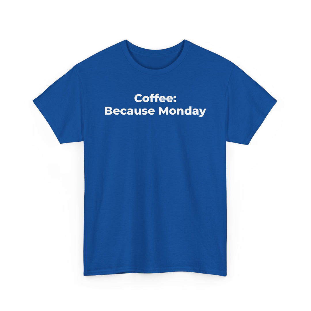 Coffee: Because Monday T-Shirt