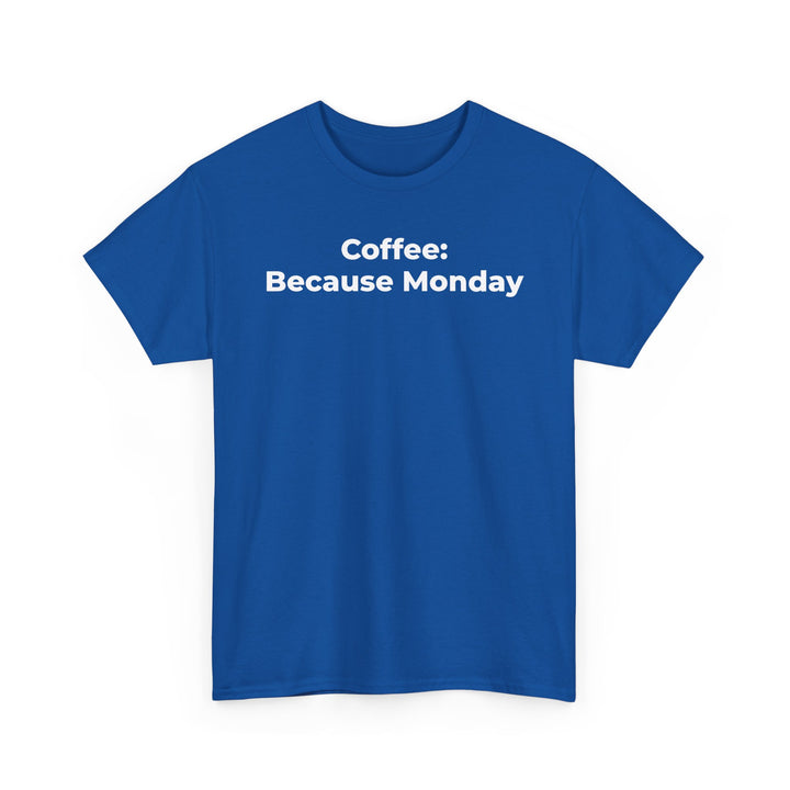 Coffee: Because Monday T-Shirt
