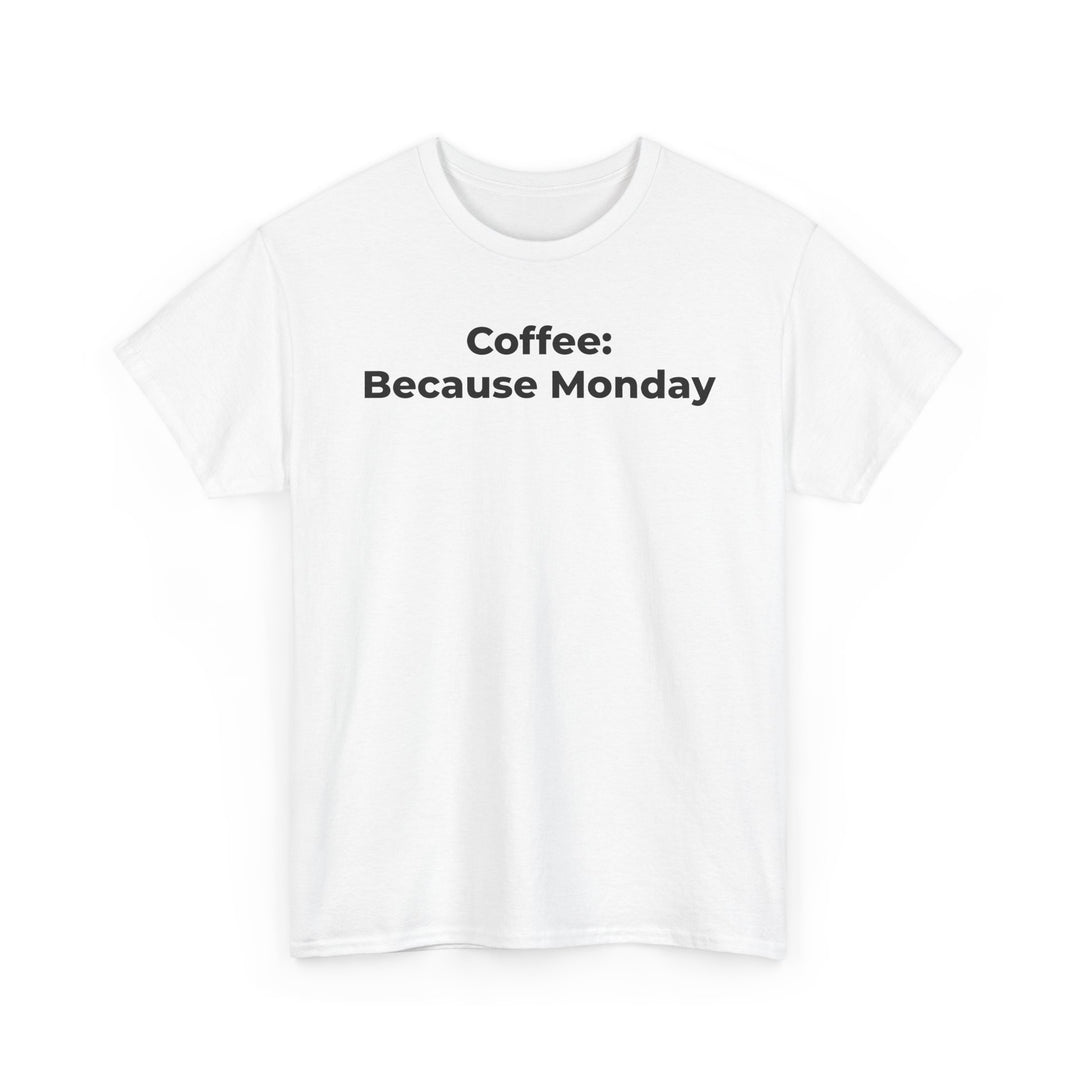 Coffee: Because Monday T-Shirt
