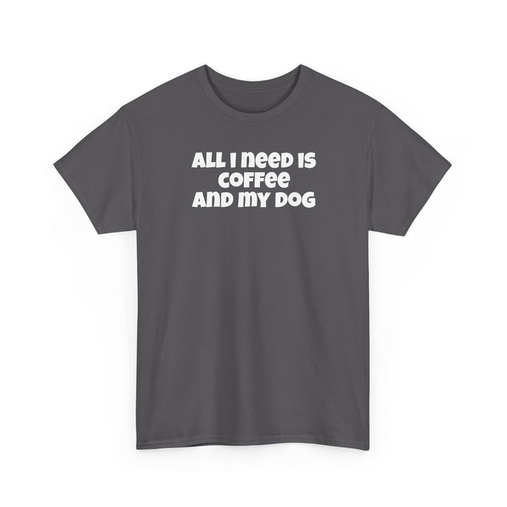 All I Need is Coffee and My Dog T-Shirt