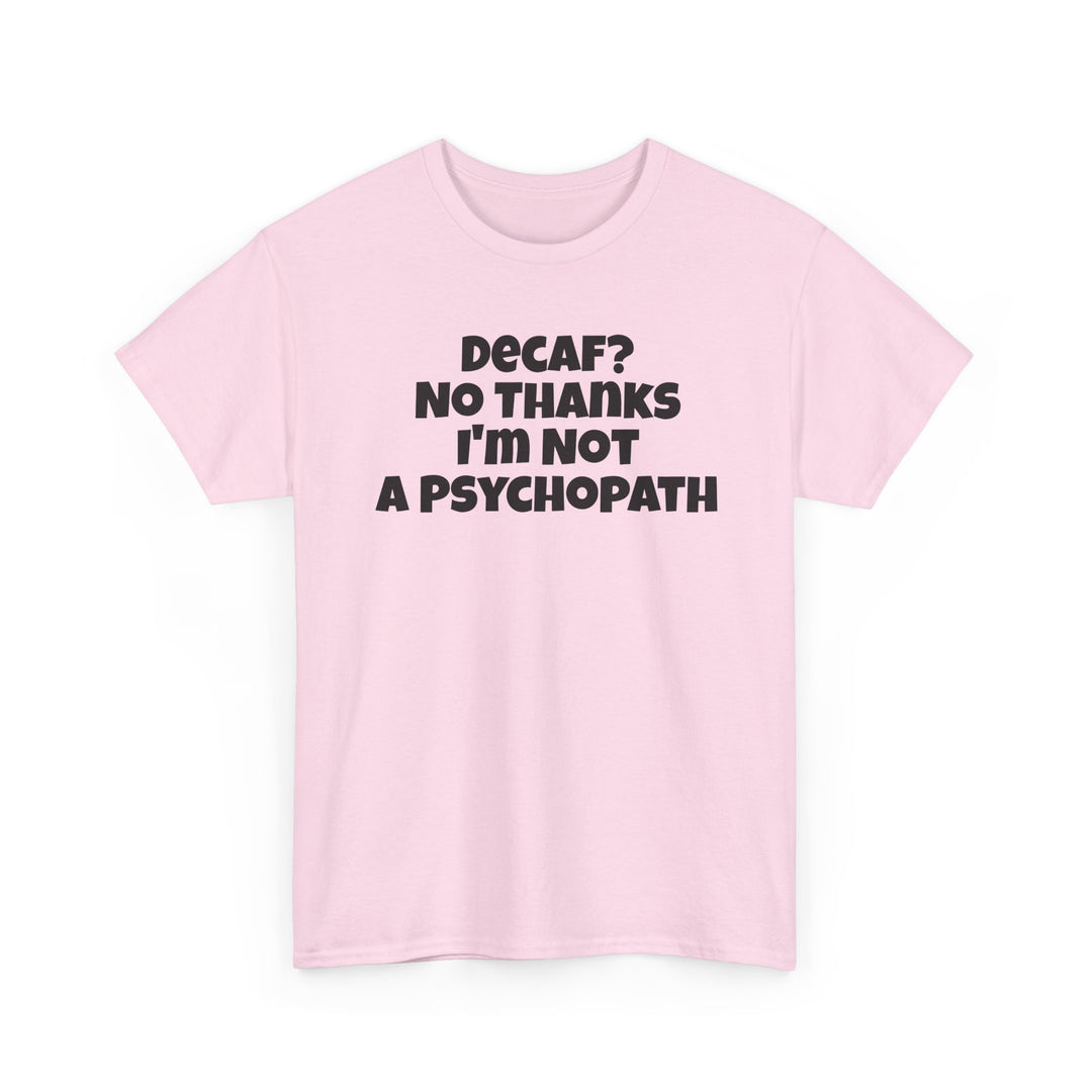 Decaf No Thanks I’m Not A Psychopath