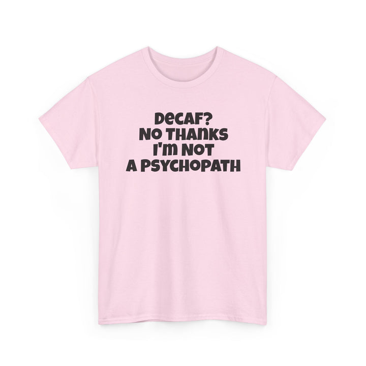 Decaf No Thanks I’m Not A Psychopath